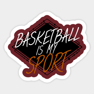 Basketball is my sport Sticker